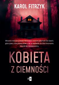 Kobieta z ciemności. Autor: Karol Fitrzyk. Dobreksiazki.pl Okładka książki Kobieta z ciemności