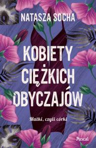 Kobiety ciężkich obyczajów Wielkie Litery. Autor: Natasza Socha. Dobreksiazki.pl Okładka książki Kobiety ciężkich obyczajów Wielkie Litery