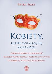 Kobiety, które wstydzą się za bardzo. Autor: Biały Beata. Dobreksiazki.pl Okładka książki Kobiety, które wstydzą się za bardzo