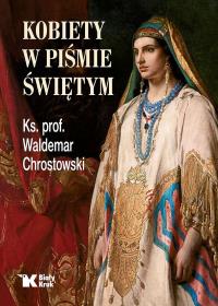 Kobiety w Piśmie Świętym - uszkodzone. Autor: Chrostowski Waldemar. Dobreksiazki.pl Okładka książki Kobiety w Piśmie Świętym - uszkodzone