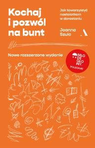Kochaj i pozwól na bunt. Jak towarzyszyć nastolatkom w dorastaniu wyd. 2. Autor: Joanna Szulc. Dobreksiazki.pl Okładka książki Kochaj i pozwól na bunt. Jak towarzyszyć nastolatkom w dorastaniu wyd. 2