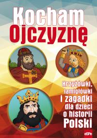 Kocham Ojczyznę. Krzyżówki, łamigłówki i zagadki... Autor: Wilk Michał. Dobreksiazki.pl Okładka książki Kocham Ojczyznę. Krzyżówki, łamigłówki i zagadki..