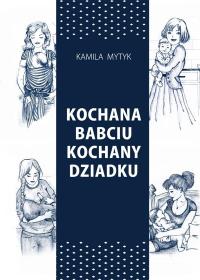 Kochana Babciu. Kochany Dziadku w.2. Autor: Kamila Mytyk. Dobreksiazki.pl Okładka książki Kochana Babciu. Kochany Dziadku w.2