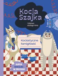 Kocia Szajka i klątwa starego kina. Kociastyczne łamigłówki. Autor: Romaniuk Agata. Dobreksiazki.pl Okładka książki Kocia Szajka i klątwa starego kina. Kociastyczne łamigłówki