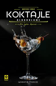 Koktajle alkoholowe. Nie tylko aperol wyd. 3. Autor: Mateusz Bala. Dobreksiazki.pl Okładka książki Koktajle alkoholowe. Nie tylko aperol wyd. 3