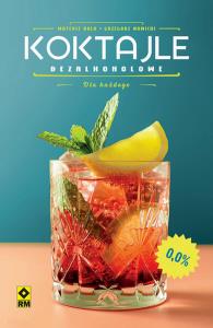 Koktajle bezalkoholowe. Autor: Mateusz Bala, Nowicki Grzegorz. Dobreksiazki.pl Okładka książki Koktajle bezalkoholowe