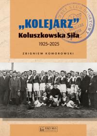 Okładka książki 'Kolejarz' Koluszkowska Siła 1925-2025