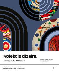 Kolekcje dizajnu. Autor: Aleksandra Koperda. Dobreksiazki.pl Okładka książki Kolekcje dizajnu