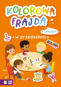 Kolorowa frajda. W przedszkolu. Autor: Opracowanie zbiorowe. Dobreksiazki.pl Okładka książki Kolorowa frajda. W przedszkolu