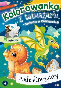 Kolorowanka z tatuażami Małe dinozaury. Autor: Praca zbiorowa. Dobreksiazki.pl Okładka książki Kolorowanka z tatuażami Małe dinozaury