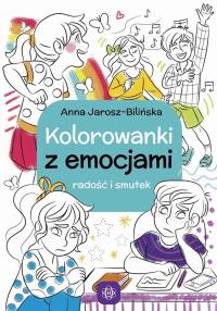 Kolorowanki z emocjami. Radość i smutek w.2. Autor: Jarosz-Bilińska Anna. Dobreksiazki.pl Okładka książki Kolorowanki z emocjami. Radość i smutek w.2