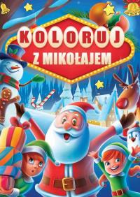 Koloruj z Mikołajem. Autor: Opracowanie zbiorowe. Dobreksiazki.pl Okładka książki Koloruj z Mikołajem