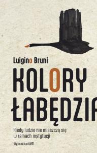 Kolory łabędzia. Kiedy ludzie nie mieszczą się w ramach instytucji. Autor: Luigino Bruni. Dobreksiazki.pl Okładka książki Kolory łabędzia. Kiedy ludzie nie mieszczą się w ramach instytucji