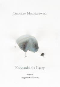 Kołysanki dla Laury. Autor: Mikołajewski Jarosław. Dobreksiazki.pl Okładka książki Kołysanki dla Laury