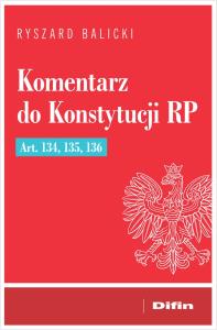 Okładka książki Komentarz do Konstytucji RP art. 134, 135, 136