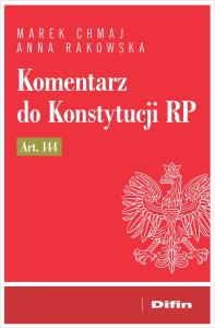 Komentarz do Konstytucji RP art. 144. Autor: Chmaj Marek, Rakowska Anna. Dobreksiazki.pl Okładka książki Komentarz do Konstytucji RP art. 144