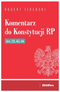 Komentarz do Konstytucji RP art. 24, 65, 66. Autor: Izdebski Hubert. Dobreksiazki.pl Okładka książki Komentarz do Konstytucji RP art. 24, 65, 66