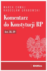 Komentarz do Konstytucji RP art. 38, 39. Autor: Chmaj Marek, Grabowski Radosław. Dobreksiazki.pl Okładka książki Komentarz do Konstytucji RP art. 38, 39