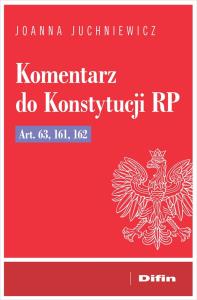 Komentarz do Konstytucji RP art. 63, 161, 162. Autor: Juchniewicz Joanna. Dobreksiazki.pl Okładka książki Komentarz do Konstytucji RP art. 63, 161, 162