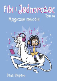 Komiksy są super! Fibi i Jednorożec. Magiczne melodie. Tom 14. Autor: Dana Simpson. Dobreksiazki.pl Okładka książki Komiksy są super! Fibi i Jednorożec. Magiczne melodie. Tom 14