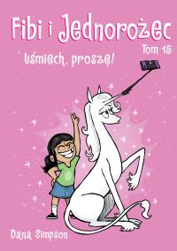 Okładka książki Komiksy są super. Fibi i Jednorożec. Uśmiech, proszę! Tom 15