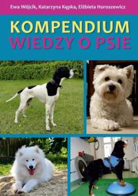 Kompendium wiedzy o psie. Autor: Wójcik Ewa, Kępka Katarzyna, Horoszewicz Elżbieta. Dobreksiazki.pl Okładka książki Kompendium wiedzy o psie