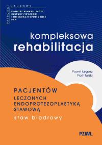 Okładka książki Kompleksowa rehabilitacja pacjentów leczonych endoprotezoplastyką stawową. Staw biodrowy