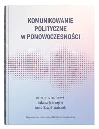 Okładka książki Komunikowanie polityczne w ponowoczesności
