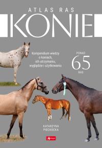 Konie. Atlas ras. Autor: Katarzyna Piechocka. Dobreksiazki.pl Okładka książki Konie. Atlas ras