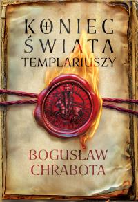 Koniec świata templariuszy. Autor: Chrabota Bogusław. Dobreksiazki.pl Okładka książki Koniec świata templariuszy