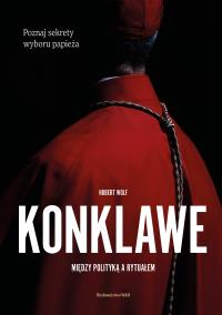 Konklawe Między polityką a rytuałem. Autor: Hubert Wolf. Dobreksiazki.pl Okładka książki Konklawe Między polityką a rytuałem