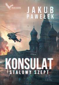 Konsulat (#1). Konsulat. Stalowy szept. Autor: Jakub Pawełek. Dobreksiazki.pl Okładka książki Konsulat (#1). Konsulat. Stalowy szept