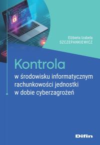 Okładka książki Kontrola w środowisku informatycznym rachunkowości jednostki w dobie cyberzagrożeń