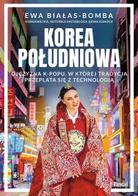 Korea Południowa. Ojczyzna k-popu, w której tradycja przeplata się z technologią. Autor: Białas-Bomba Ewa. Dobreksiazki.pl Okładka książki Korea Południowa. Ojczyzna k-popu, w której tradycja przeplata się z technologią