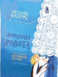 Koronkowa robota. Autor: Grzegorz Kasdepke. Dobreksiazki.pl Okładka książki Koronkowa robota