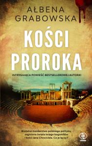 Kości proroka. Autor: Ałbena Grabowska. Dobreksiazki.pl Okładka książki Kości proroka