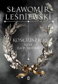 Kościuszko. Rysa na pomniku? wyd. 2025. Autor: Leśniewski Sławomir. Dobreksiazki.pl Okładka książki Kościuszko. Rysa na pomniku? wyd. 2025