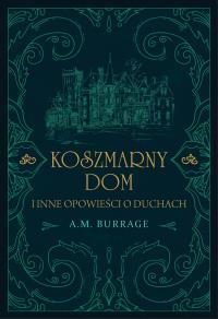 Koszmarny dom i inne opowieści o duchach. Autor: Burrage A.M.. Dobreksiazki.pl Okładka książki Koszmarny dom i inne opowieści o duchach