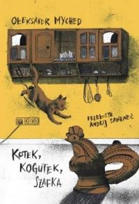 Kotek, Kogutek, Szafka. Autor: Ołeksandr Myched. Dobreksiazki.pl Okładka książki Kotek, Kogutek, Szafka