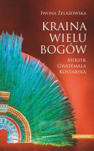 Okładka książki Kraina wielu bogów. Meksyk Gwatemala Kostaryka