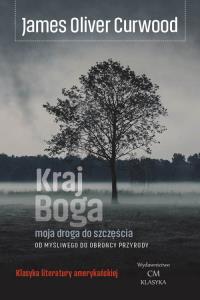 Kraj Boga. Autor: James Oliver Curwood. Dobreksiazki.pl Okładka książki Kraj Boga