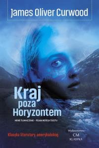 Kraj poza Horyzontem. Autor: James Oliver Curwood. Dobreksiazki.pl Okładka książki Kraj poza Horyzontem