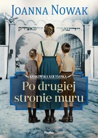 Krakowska kołysanka Tom 2 Po drugiej stronie muru. Autor: Joanna Nowak. Dobreksiazki.pl Okładka książki Krakowska kołysanka Tom 2 Po drugiej stronie muru