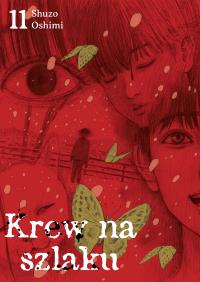 Krew na szlaku. Tom 11. Autor: Oshimi Shuzo. Dobreksiazki.pl Okładka książki Krew na szlaku. Tom 11