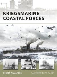 Kriegsmarine Coastal Forces. Autor: Gordon Williamson. Dobreksiazki.pl Okładka książki Kriegsmarine Coastal Forces