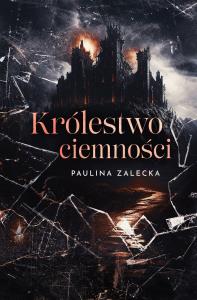 Królestwo ciemności. Autor: Paulina Zalecka. Dobreksiazki.pl Okładka książki Królestwo ciemności