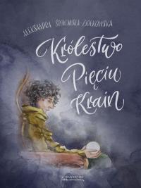 Królestwo Pięciu Krain. Autor: Aleksandra Srokowska-Ziółkowska. Dobreksiazki.pl Okładka książki Królestwo Pięciu Krain