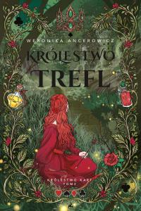 Królestwo Trefl. Królestwo Kart. Tom 2. Autor: Weronika Ancerowicz. Dobreksiazki.pl Okładka książki Królestwo Trefl. Królestwo Kart. Tom 2
