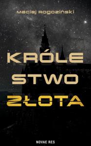 Królestwo złota. Autor: Maciej Rogoziński. Dobreksiazki.pl Okładka książki Królestwo złota