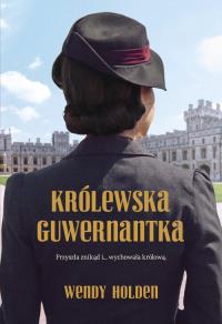 Królewska guwernantka. Autor: Wendy Holden. Dobreksiazki.pl Okładka książki Królewska guwernantka